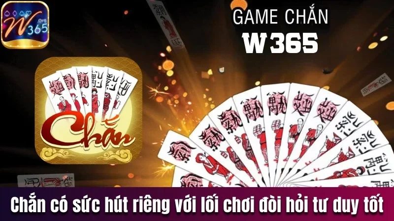 Chắn W365 - Trải Nghiệm Game Dân Gian Theo Kiểu Hiện Đại 1 Chắn có sức hút riêng với lối chơi đòi hỏi tư duy tốt