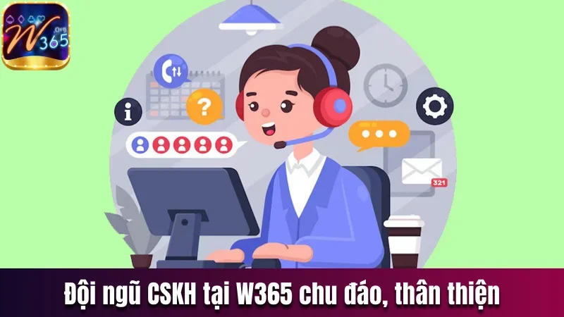 W365 - Địa Điểm Giải Trí Chất Lượng, Uy Tín Nhất 2025 19 Đội ngũ CSKH W365 chu đáo, thân thiện