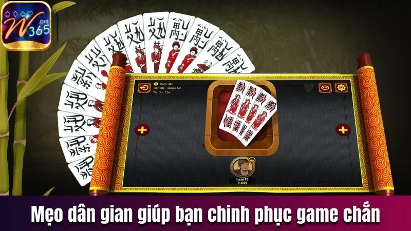 Chắn W365 - Trải Nghiệm Game Dân Gian Theo Kiểu Hiện Đại 3 Mẹo dân gian giúp bạn chinh phục game chắn