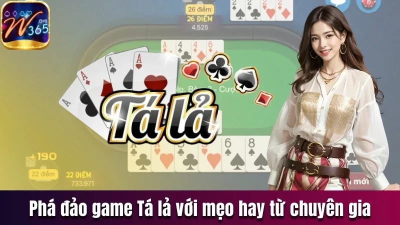 Tá Lả W365 - Chinh Phục Game Bài Quốc Dân Lấy Thưởng Khủng 3 Phá đảo game Tá lả với mẹo hay từ chuyên gia